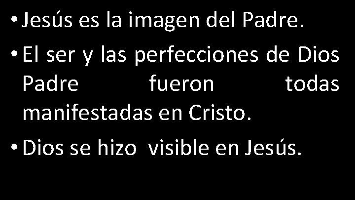  • Jesús es la imagen del Padre. • El ser y las perfecciones