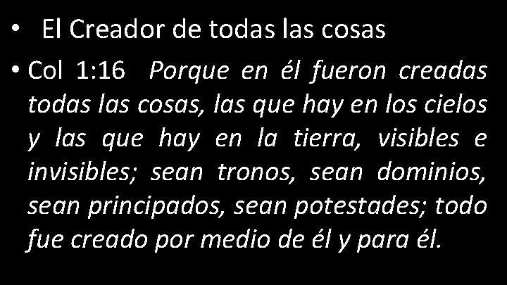  • El Creador de todas las cosas • Col 1: 16 Porque en