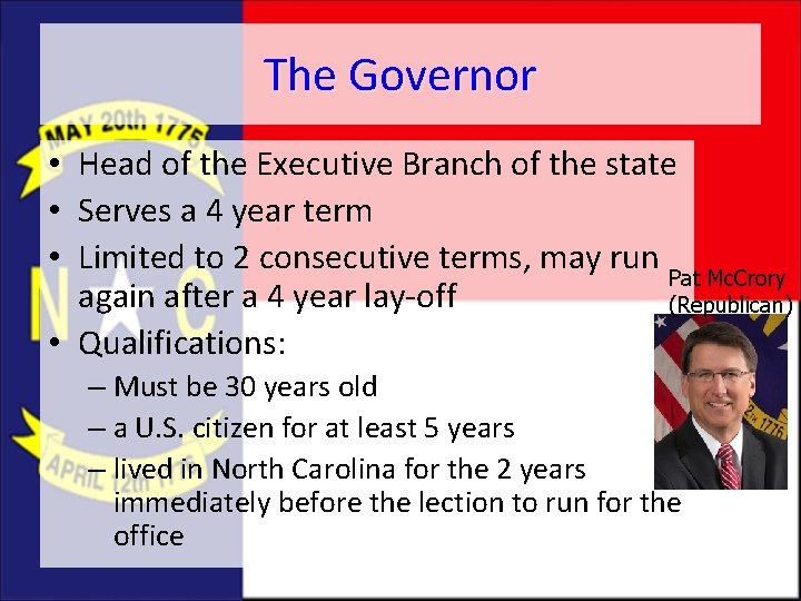 The Governor • Head of the Executive Branch of the state • Serves a