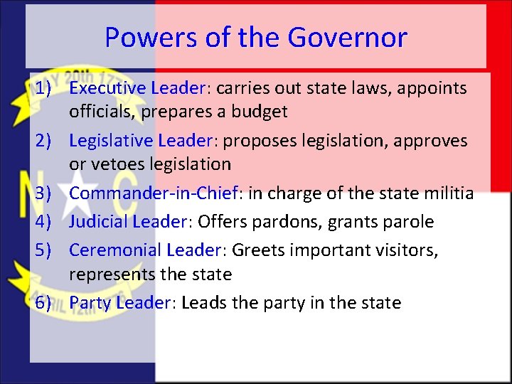 Powers of the Governor 1) Executive Leader: Leader carries out state laws, appoints officials,