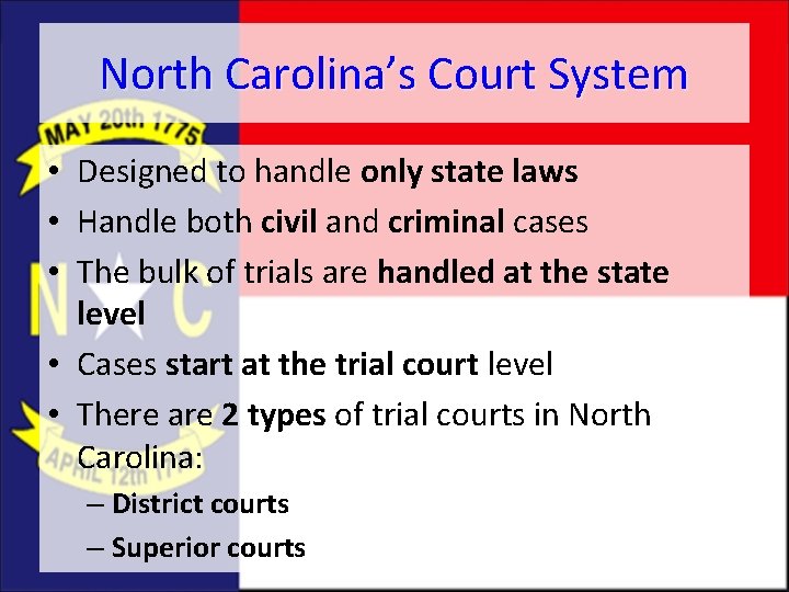 North Carolina’s Court System • Designed to handle only state laws • Handle both