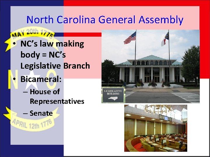 North Carolina General Assembly • NC’s law making body = NC’s Legislative Branch •