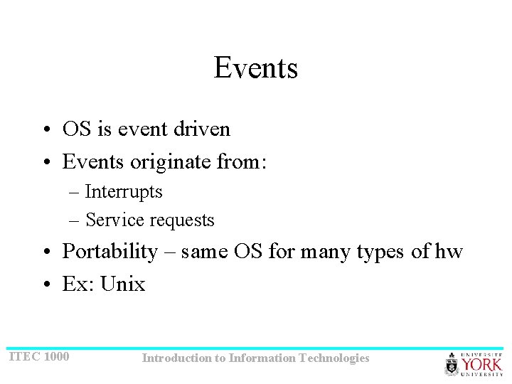 Events • OS is event driven • Events originate from: – Interrupts – Service