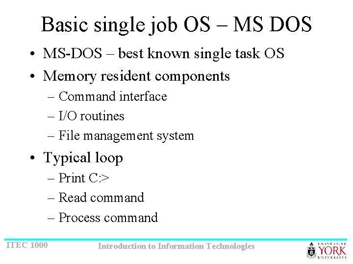 Basic single job OS – MS DOS • MS-DOS – best known single task