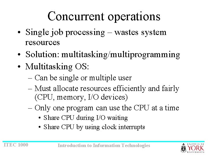 Concurrent operations • Single job processing – wastes system resources • Solution: multitasking/multiprogramming •