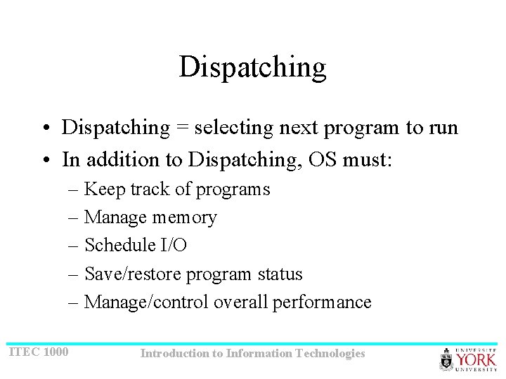 Dispatching • Dispatching = selecting next program to run • In addition to Dispatching,