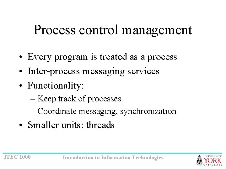 Process control management • Every program is treated as a process • Inter-process messaging