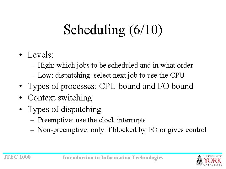 Scheduling (6/10) • Levels: – High: which jobs to be scheduled and in what