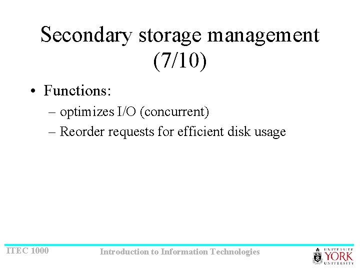 Secondary storage management (7/10) • Functions: – optimizes I/O (concurrent) – Reorder requests for