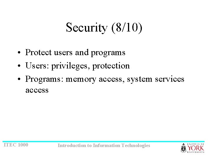 Security (8/10) • Protect users and programs • Users: privileges, protection • Programs: memory