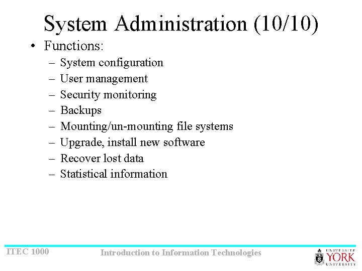System Administration (10/10) • Functions: – – – – ITEC 1000 System configuration User