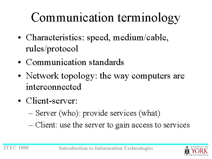 Communication terminology • Characteristics: speed, medium/cable, rules/protocol • Communication standards • Network topology: the