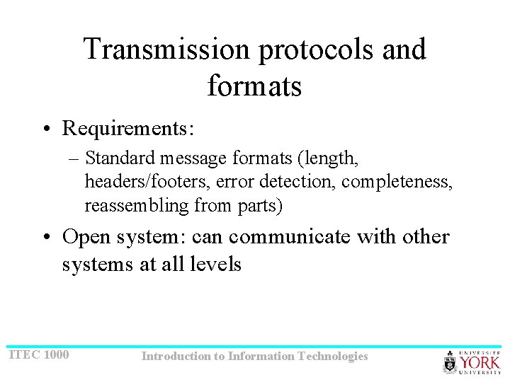 Transmission protocols and formats • Requirements: – Standard message formats (length, headers/footers, error detection,