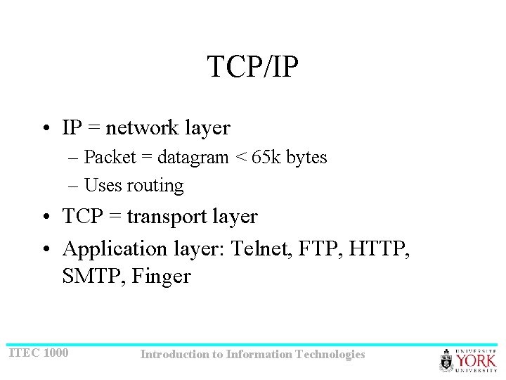 TCP/IP • IP = network layer – Packet = datagram < 65 k bytes