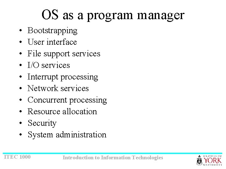 OS as a program manager • • • Bootstrapping User interface File support services