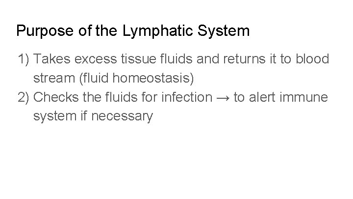 Purpose of the Lymphatic System 1) Takes excess tissue fluids and returns it to