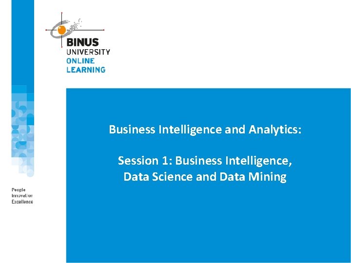 Business Intelligence and Analytics: Session 1: Business Intelligence, Data Science and Data Mining 