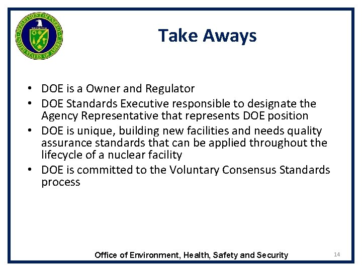 Take Aways • DOE is a Owner and Regulator • DOE Standards Executive responsible Take Aways • DOE is a Owner and Regulator • DOE Standards Executive responsible