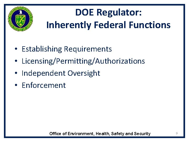 DOE Regulator: Inherently Federal Functions • • Establishing Requirements Licensing/Permitting/Authorizations Independent Oversight Enforcement Office DOE Regulator: Inherently Federal Functions • • Establishing Requirements Licensing/Permitting/Authorizations Independent Oversight Enforcement Office
