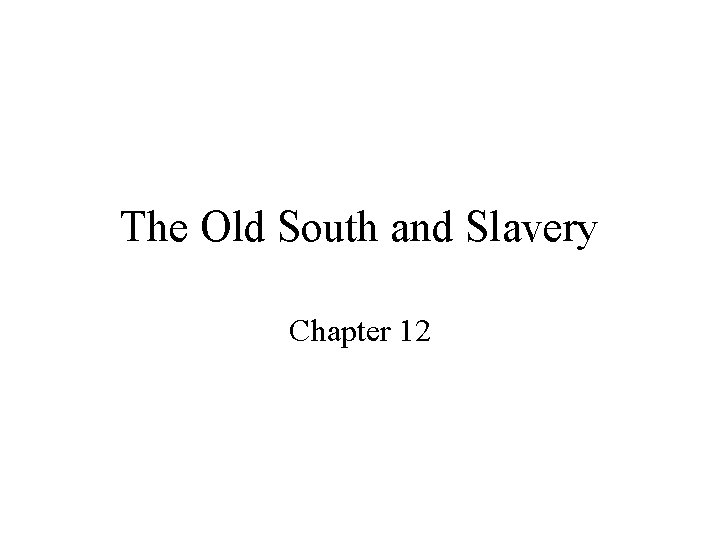 The Old South and Slavery Chapter 12 