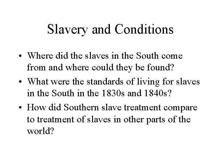 Slavery and Conditions • Where did the slaves in the South come from and
