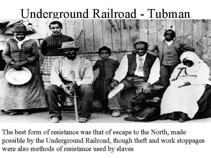 Underground Railroad - Tubman The best form of resistance was that of escape to