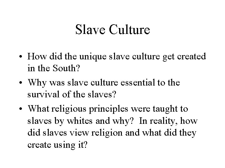 Slave Culture • How did the unique slave culture get created in the South?