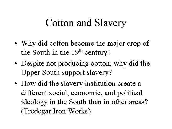 Cotton and Slavery • Why did cotton become the major crop of the South