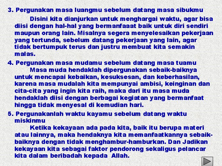 3. Pergunakan masa luangmu sebelum datang masa sibukmu Disini kita dianjurkan untuk menghargai waktu,