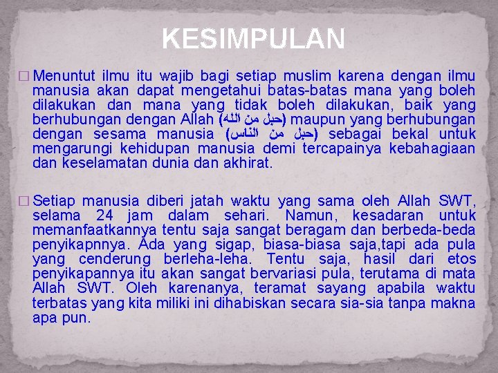 KESIMPULAN � Menuntut ilmu itu wajib bagi setiap muslim karena dengan ilmu manusia akan