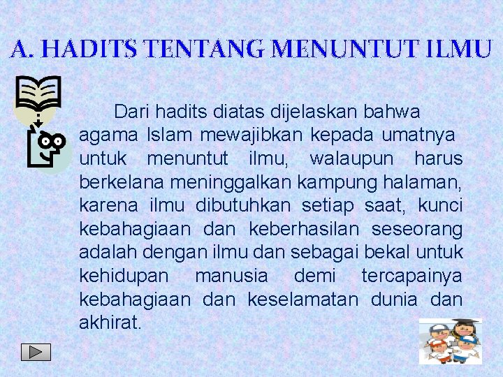 A. HADITS TENTANG MENUNTUT ILMU Dari hadits diatas dijelaskan bahwa agama Islam mewajibkan kepada