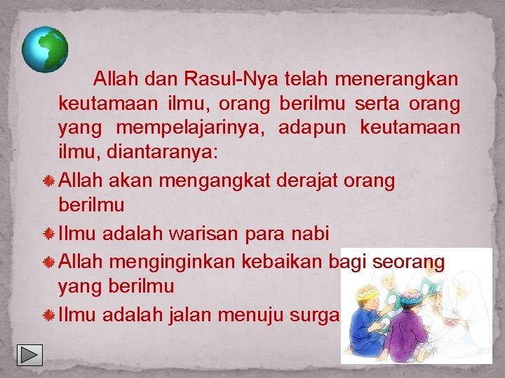 Allah dan Rasul-Nya telah menerangkan keutamaan ilmu, orang berilmu serta orang yang mempelajarinya, adapun