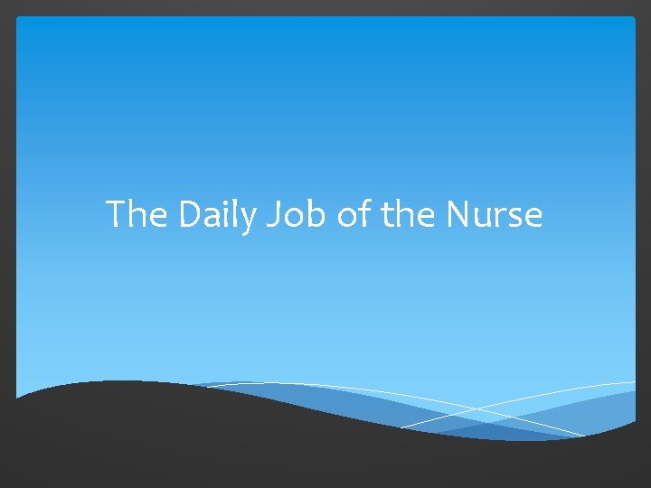 The Daily Job of the Nurse 