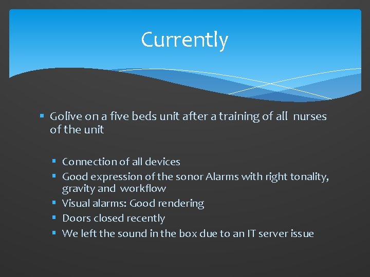 Currently § Golive on a five beds unit after a training of all nurses