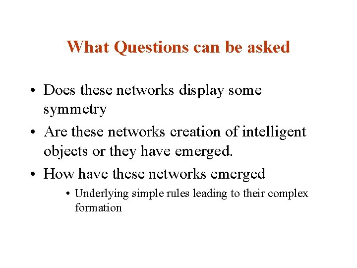 What Questions can be asked • Does these networks display some symmetry • Are