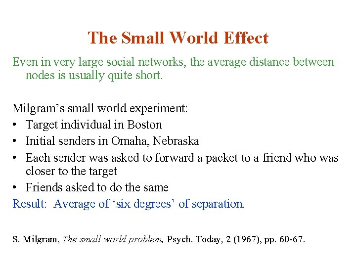 The Small World Effect Even in very large social networks, the average distance between