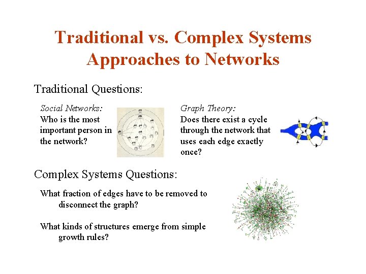 Traditional vs. Complex Systems Approaches to Networks Traditional Questions: Social Networks: Who is the