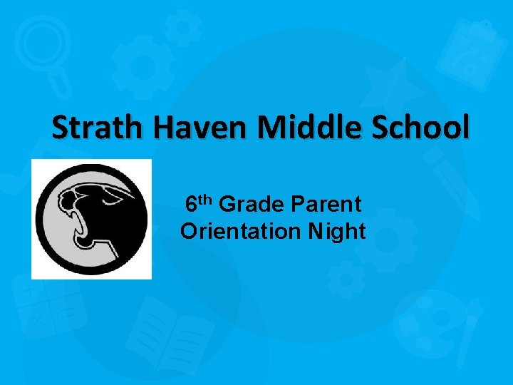 Strath Haven Middle School 6 th Grade Parent Orientation Night 