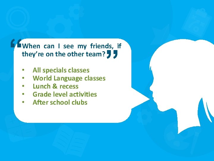” When can I see my friends, if they’re on the other team? •