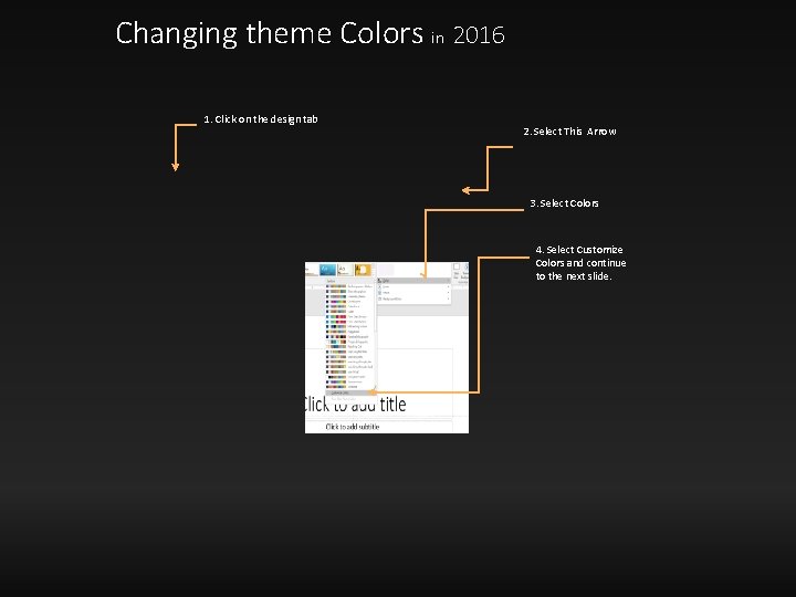 Changing theme Colors in 2016 1. Click on the design tab 2. Select This