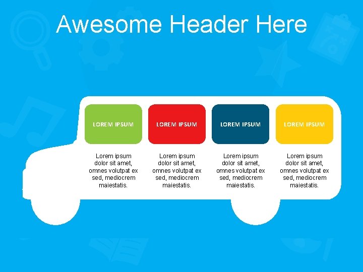 Awesome Header Here LOREM IPSUM Lorem ipsum dolor sit amet, omnes volutpat ex sed,
