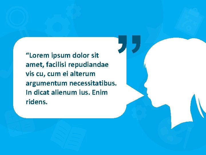 ” “Lorem ipsum dolor sit amet, facilisi repudiandae vis cu, cum ei alterum argumentum