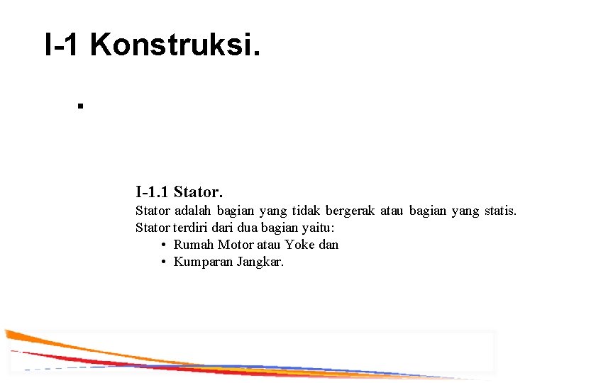 I-1 Konstruksi. § I-1. 1 Stator adalah bagian yang tidak bergerak atau bagian yang
