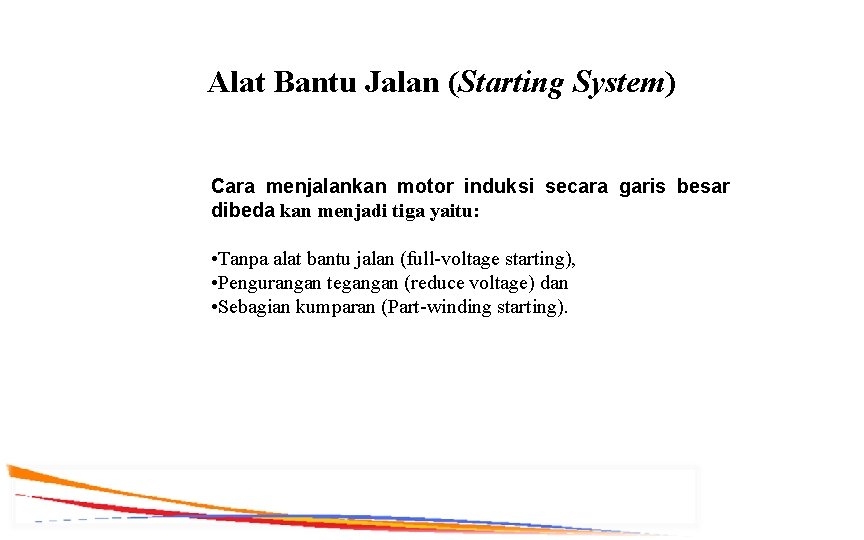 Alat Bantu Jalan (Starting System) Cara menjalankan motor induksi secara garis besar dibeda kan