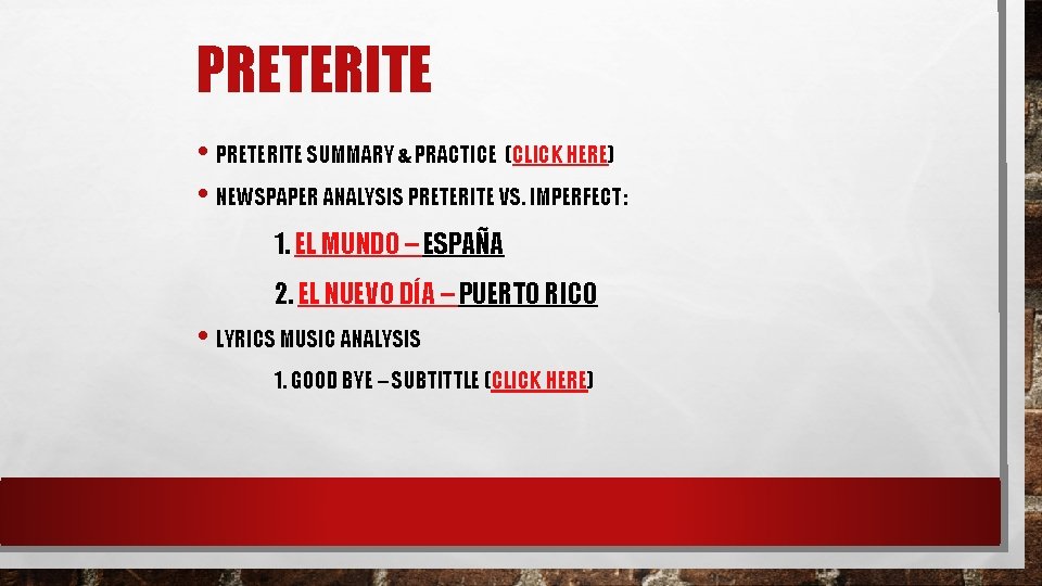 PRETERITE • PRETERITE SUMMARY & PRACTICE (CLICK HERE) • NEWSPAPER ANALYSIS PRETERITE VS. IMPERFECT: PRETERITE • PRETERITE SUMMARY & PRACTICE (CLICK HERE) • NEWSPAPER ANALYSIS PRETERITE VS. IMPERFECT: