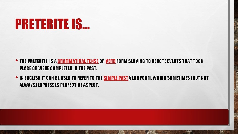 PRETERITE IS… • THE PRETERITE, IS A GRAMMATICAL TENSE OR VERB FORM SERVING TO PRETERITE IS… • THE PRETERITE, IS A GRAMMATICAL TENSE OR VERB FORM SERVING TO