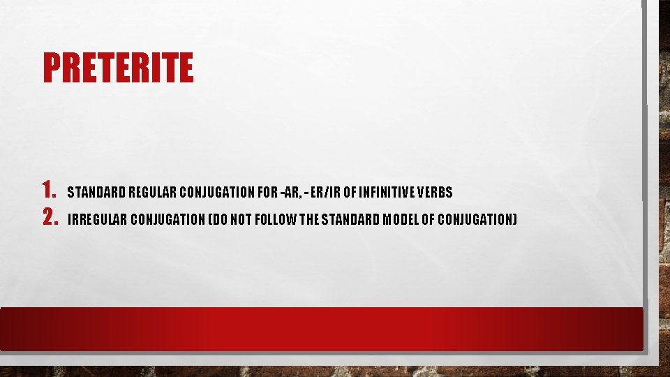 PRETERITE 1. 2. STANDARD REGULAR CONJUGATION FOR -AR, - ER/IR OF INFINITIVE VERBS IRREGULAR PRETERITE 1. 2. STANDARD REGULAR CONJUGATION FOR -AR, - ER/IR OF INFINITIVE VERBS IRREGULAR