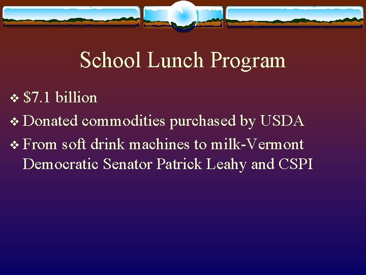 School Lunch Program v $7. 1 billion v Donated commodities purchased by USDA v