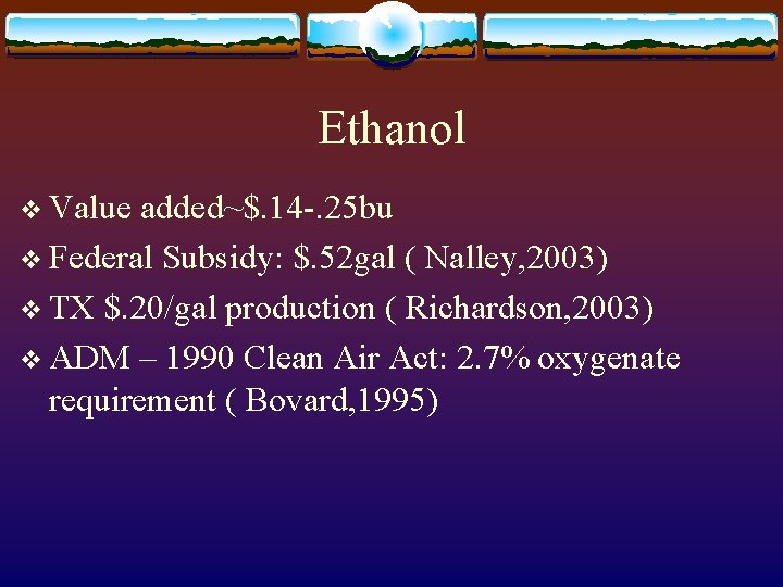 Ethanol v Value added~$. 14 -. 25 bu v Federal Subsidy: $. 52 gal