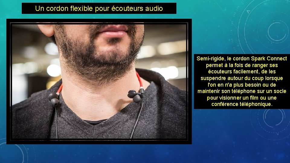 Un cordon flexible pour écouteurs audio Semi-rigide, le cordon Spark Connect permet à la